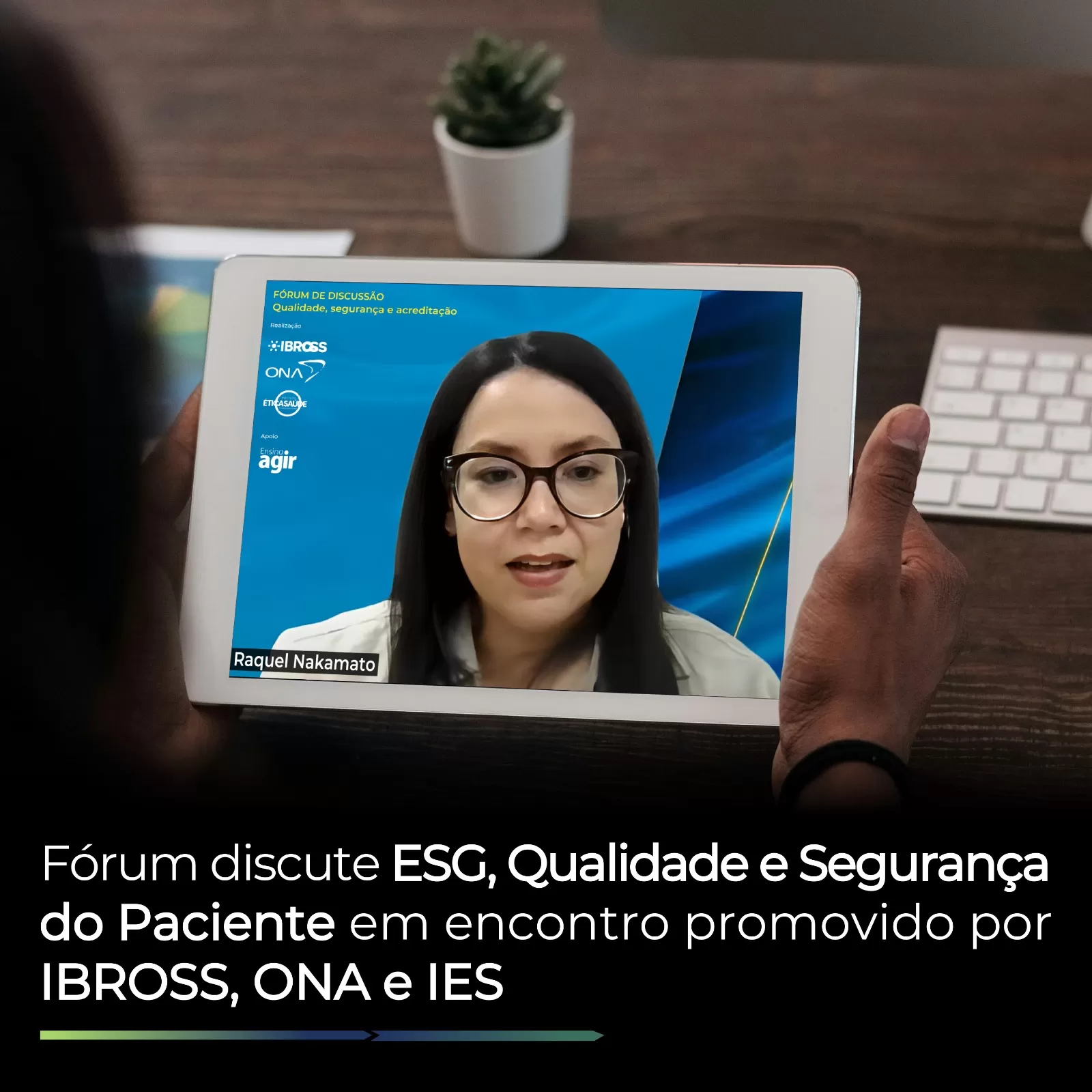 Fórum discute ESG, Qualidade e Segurança do Paciente em encontro promovido por IBROSS, ONA e IES