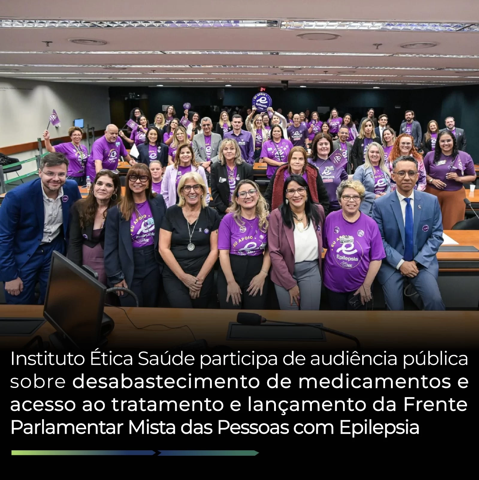 IES participa de audiência pública sobre desabastecimento e acesso aos tratamentos e lançamento da Frente Parlamentar Mista das Pessoas com Epilepsia
