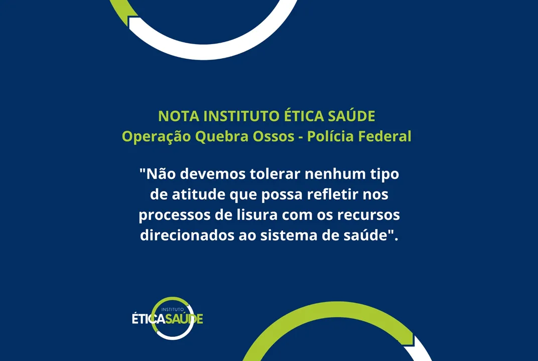 Instituto Ética Saúde se manifesta sobre Operação Quebra Ossos